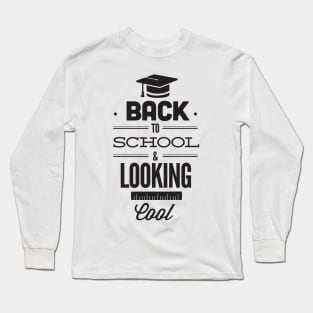 Back to School and Looking Cool Funny Student Teacher Long Sleeve T-Shirt